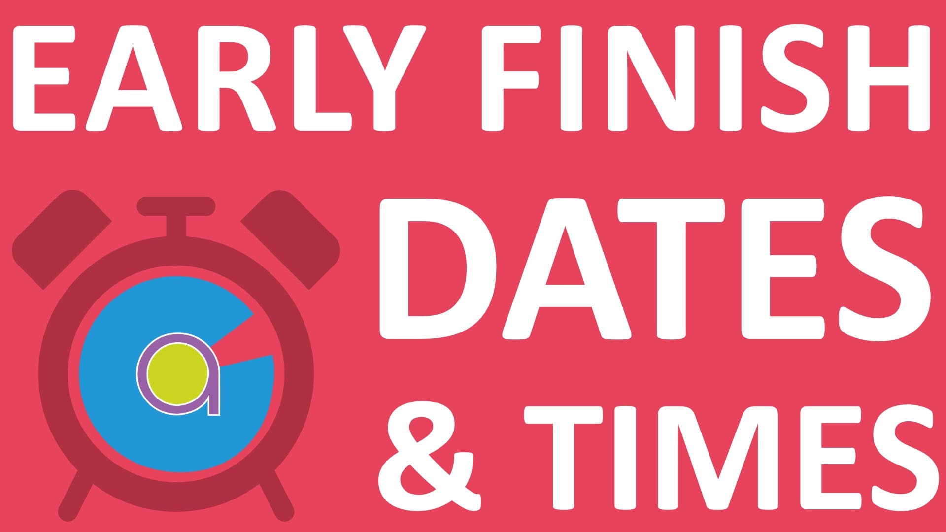 2026 / 2027 – Early Finish Dates and Times